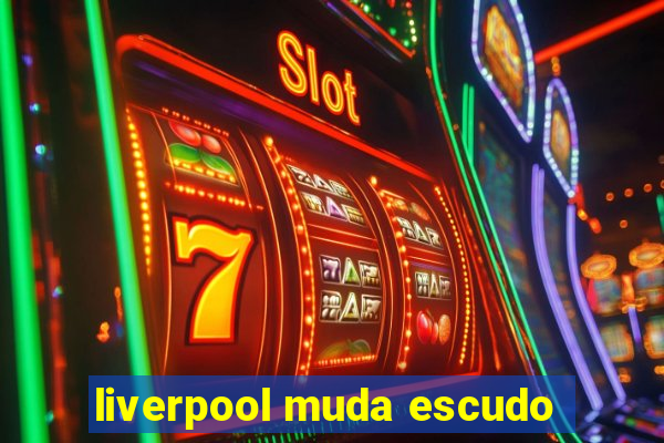 liverpool muda escudo